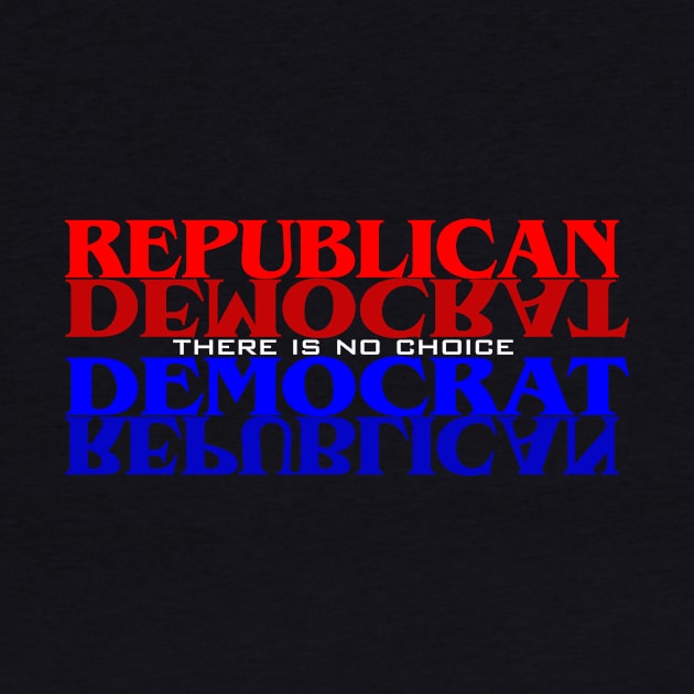 Republican Democrat No Choice by SycamoreShirts